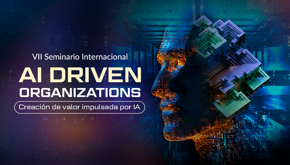 Seminario Internacional: AI Driven Organizations: Creación de Valor Impulsada por IA 